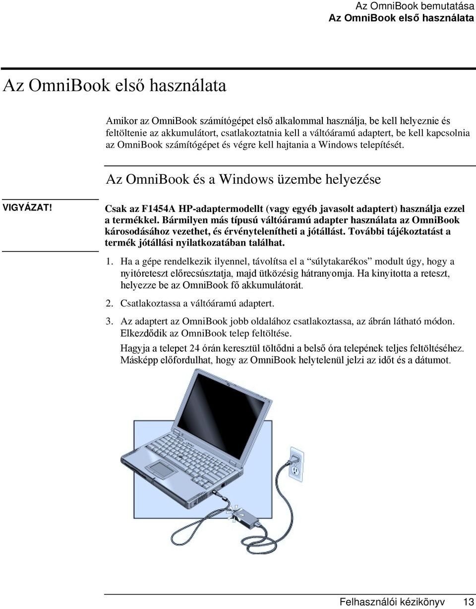 Csak az F1454A HP-adaptermodellt (vagy egyéb javasolt adaptert) használja ezzel a termékkel.