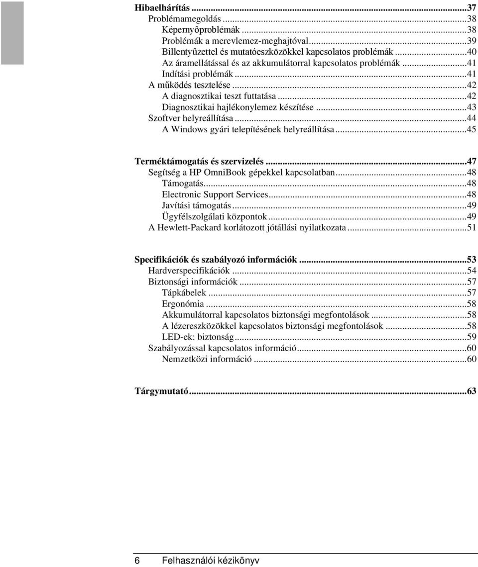 ..43 Szoftver helyreállítása...44 A Windows gyári telepítésének helyreállítása...45 Terméktámogatás és szervizelés...47 Segítség a HP OmniBook gépekkel kapcsolatban...48 Támogatás.