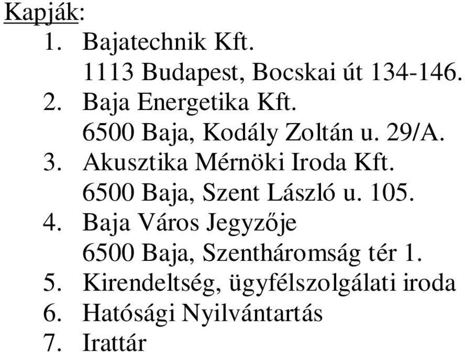 Akusztika Mérnöki Iroda Kft. 6500 Baja, Szent László u. 105. 4.