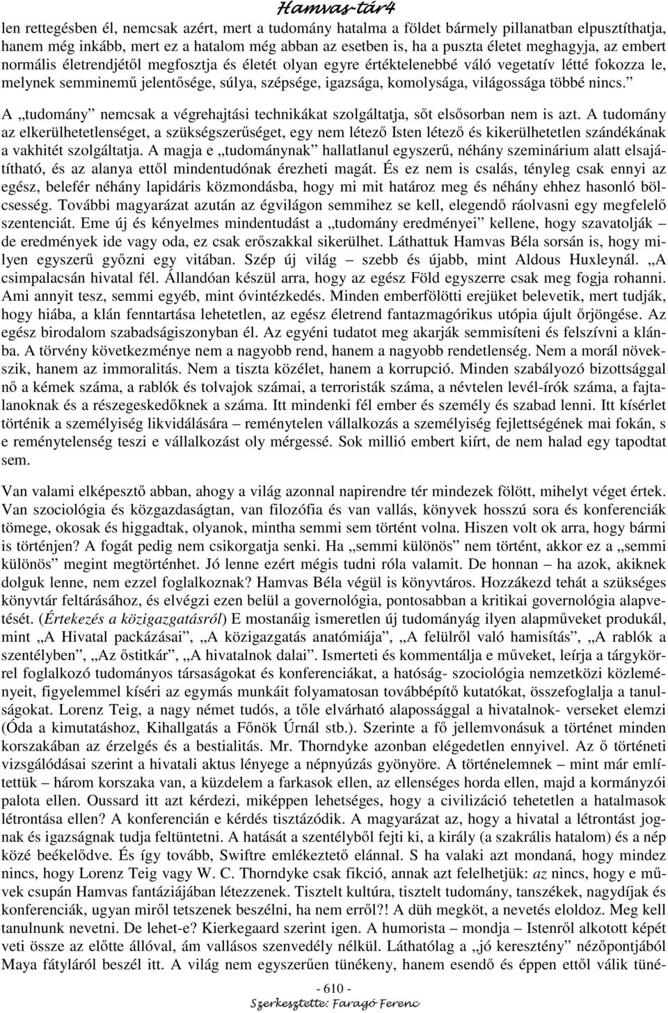 nincs. A tudomány nemcsak a végrehajtási technikákat szolgáltatja, s t els sorban nem is azt.