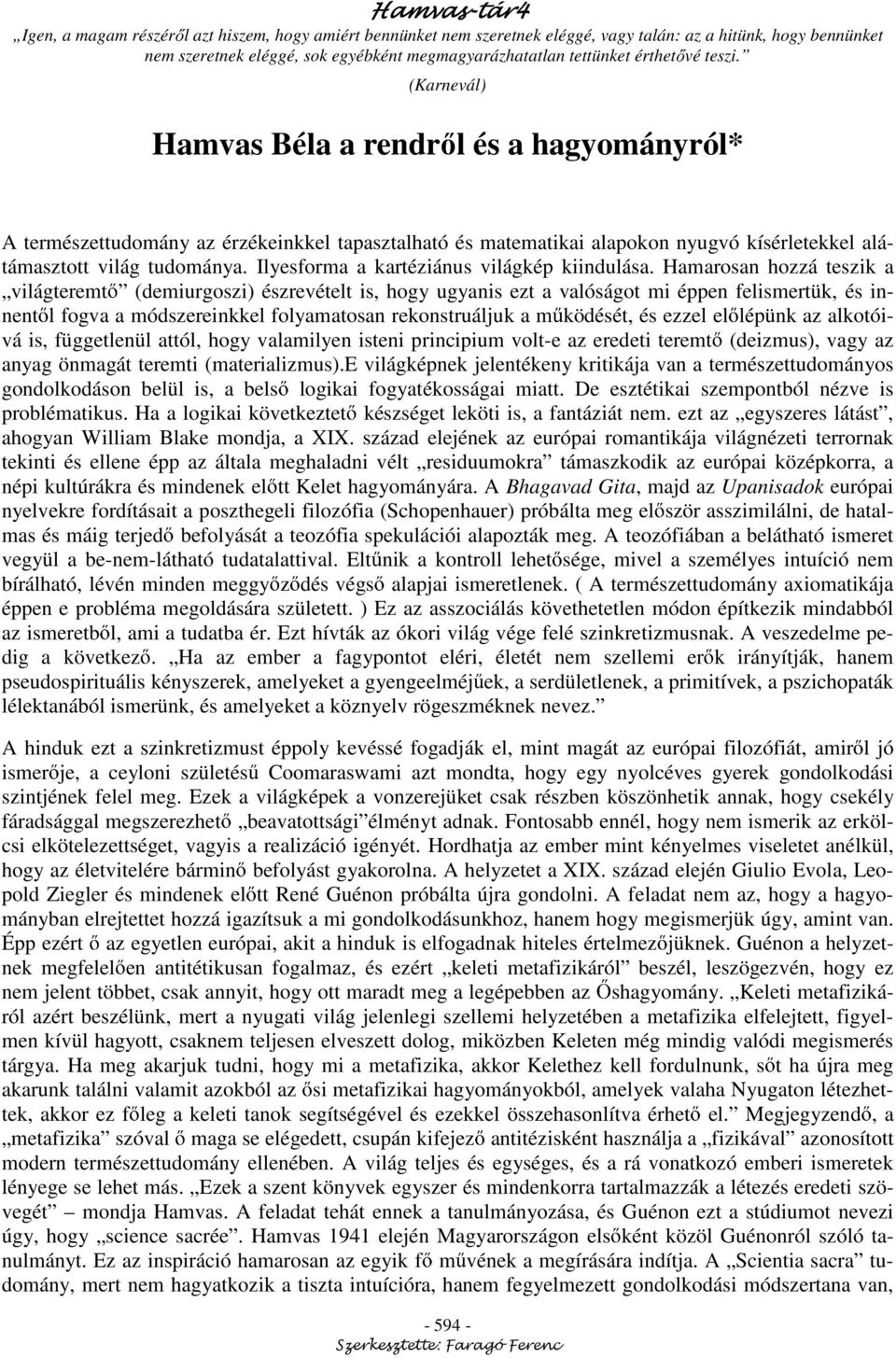 Ilyesforma a kartéziánus világkép kiindulása.