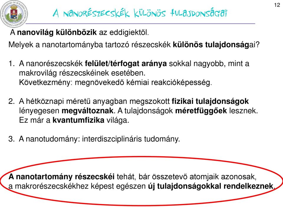 A tulajdonságok méretfüggőek lesznek. Ez már a kvantumfizika világa. 3. A nanotudomány: interdiszciplináris tudomány.