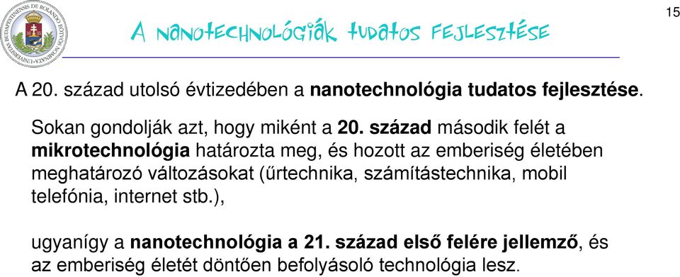 század második felét a mikrotechnológia határozta meg, és hozott az emberiség életében meghatározó változásokat