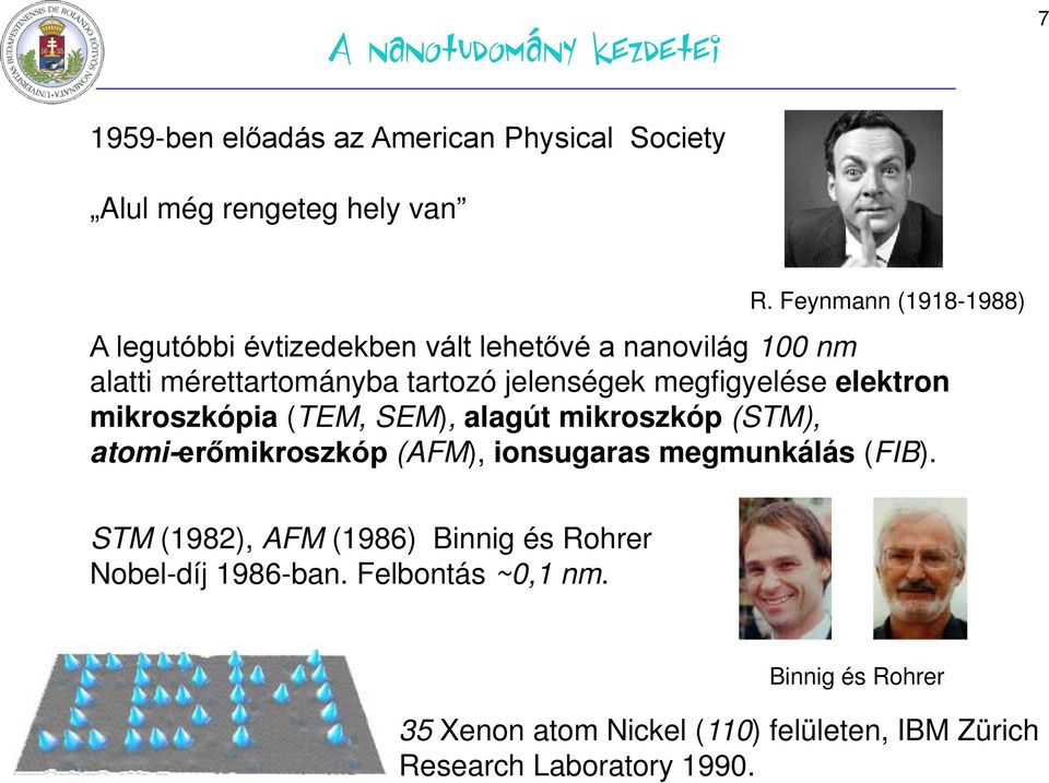 megfigyelése elektron mikroszkópia (TEM, SEM), alagút mikroszkóp (STM), atomi-erőmikroszkóp (AFM), ionsugaras megmunkálás (FIB).