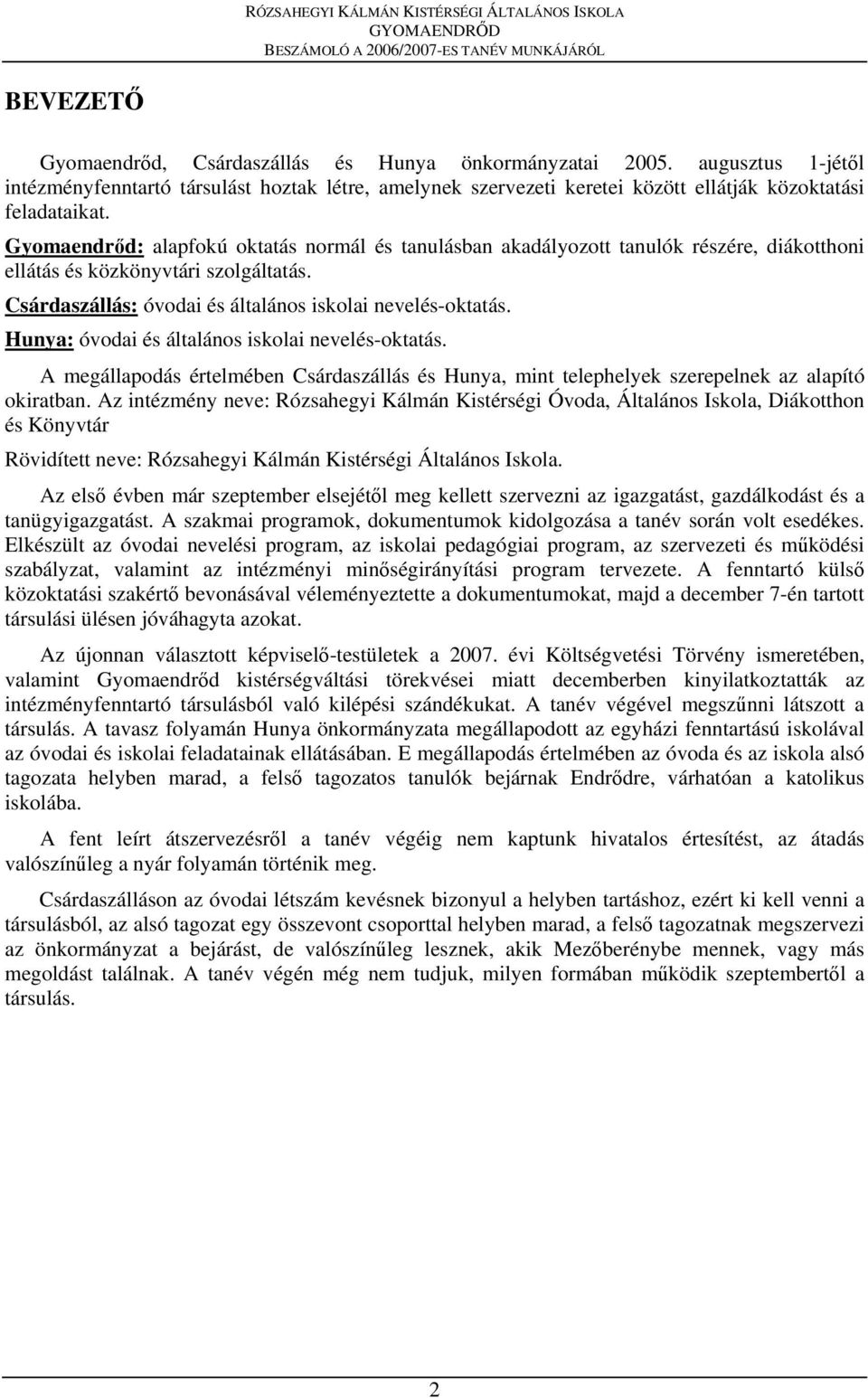 Hunya: óvodai és általános iskolai nevelés-oktatás. A megállapodás értelmében Csárdaszállás és Hunya, mint telephelyek szerepelnek az alapító okiratban.