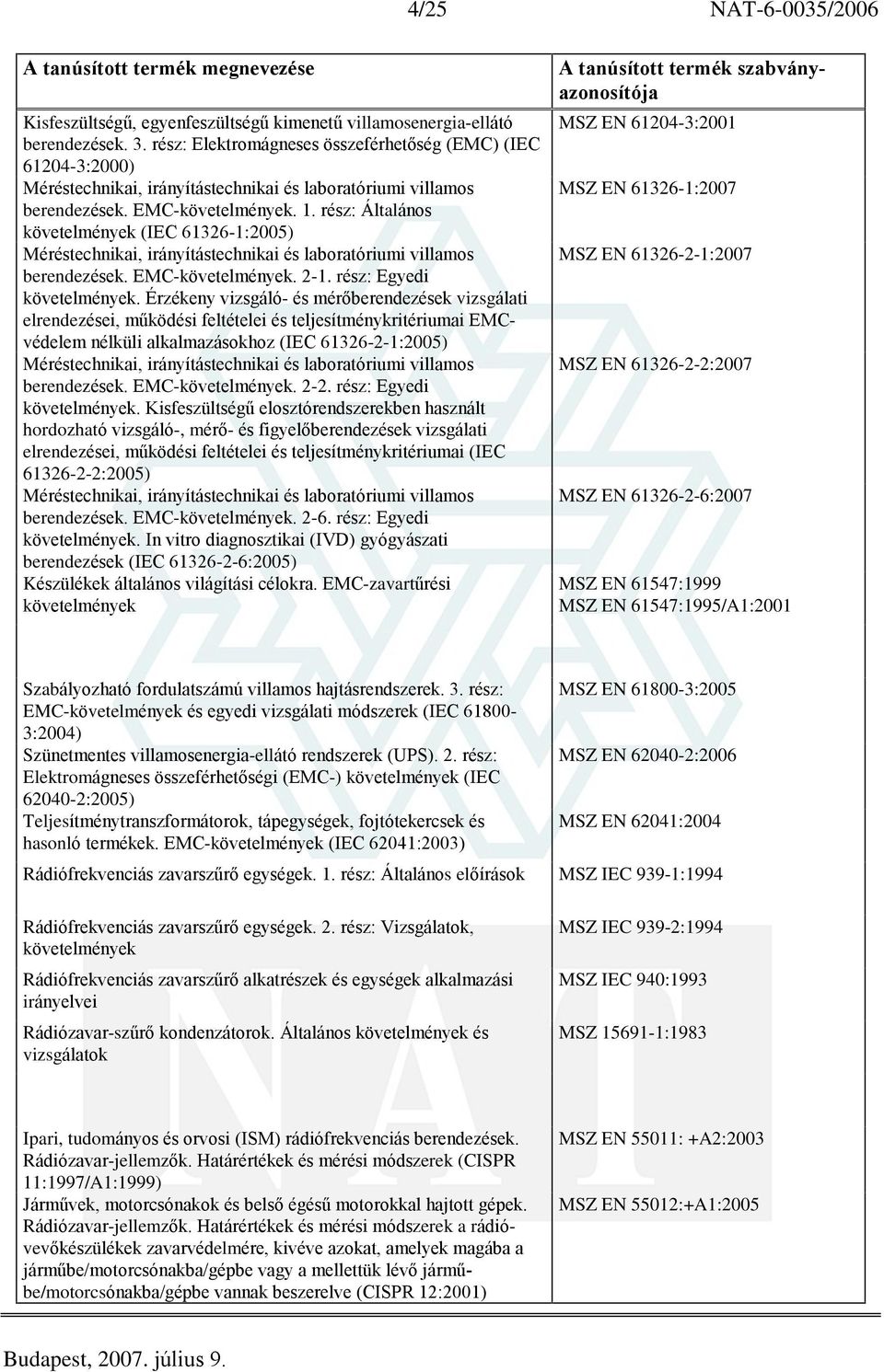 rész: Általános követelmények (IEC 61326-1:2005) Méréstechnikai, irányítástechnikai és laboratóriumi villamos berendezések. EMC-követelmények. 2-1. rész: Egyedi követelmények.