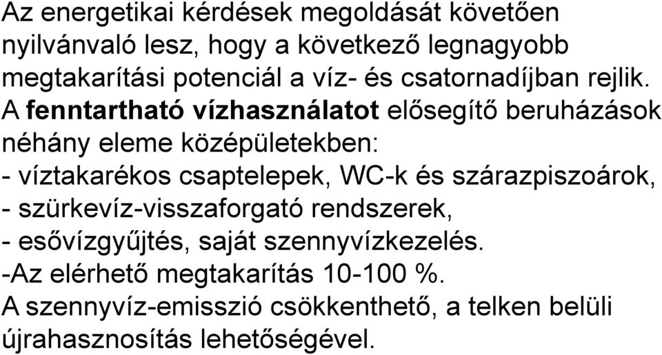 A fenntartható vízhasználatot elősegítő beruházások néhány eleme középületekben: - víztakarékos csaptelepek, WC-k és