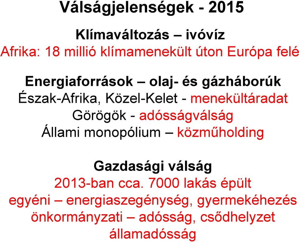 Görögök - adósságválság Állami monopólium közműholding Gazdasági válság 2013-ban cca.