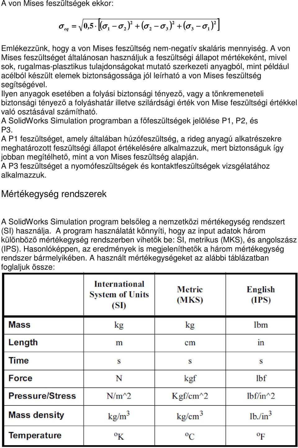 biztonságossága jól leírható a von Mises feszültség segítségével.