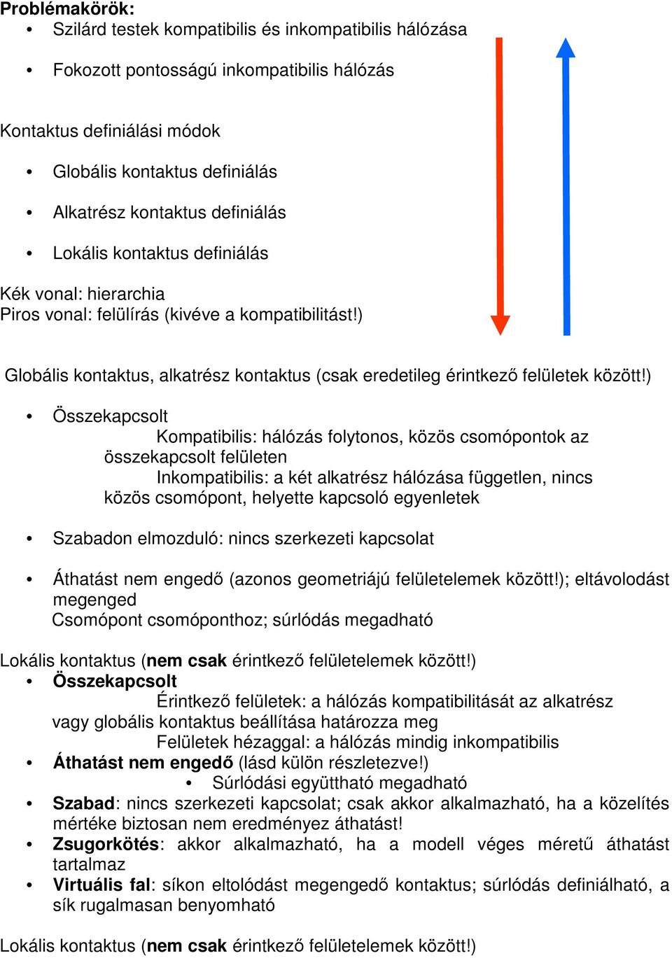 ) Összekapcsolt Kompatibilis: hálózás folytonos, közös csomópontok az összekapcsolt felületen Inkompatibilis: a két alkatrész hálózása független, nincs közös csomópont, helyette kapcsoló egyenletek