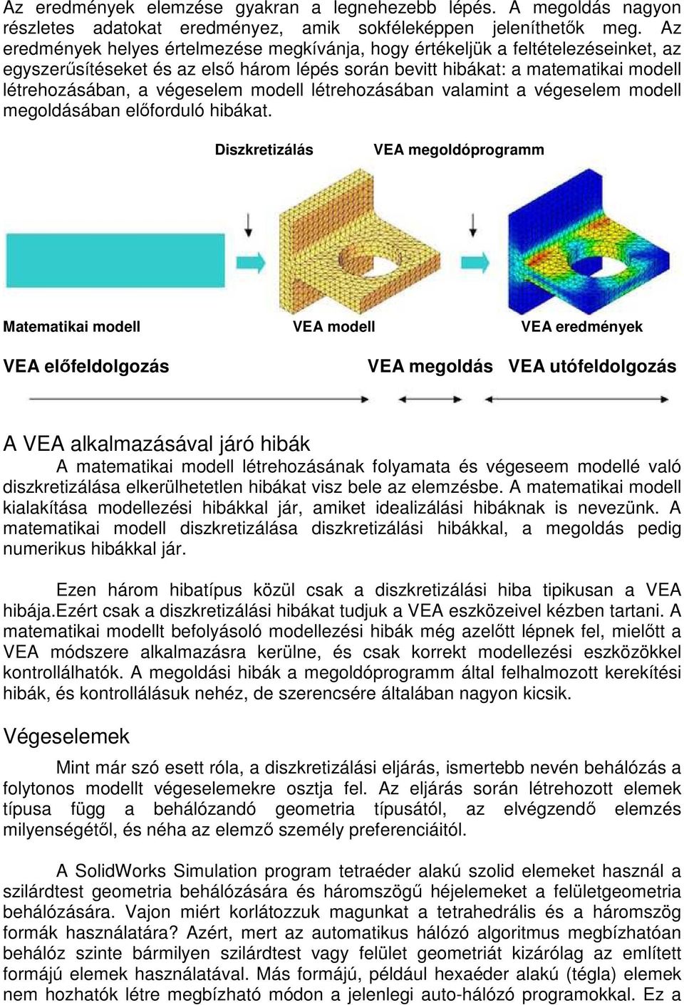 modell létrehozásában valamint a végeselem modell megoldásában elıforduló hibákat.