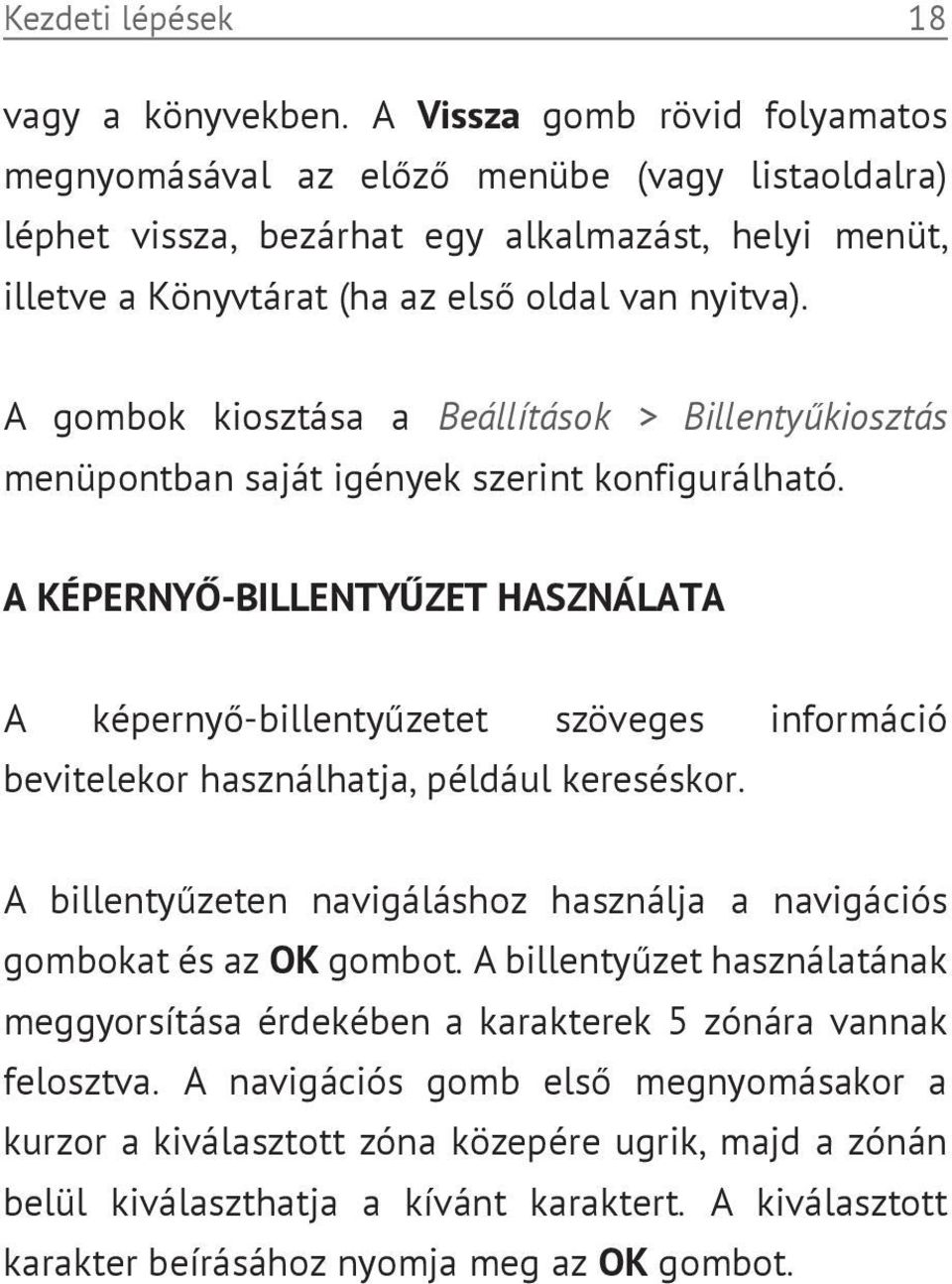 A gombok kiosztása a Beállítások > Billentyűkiosztás menüpontban saját igények szerint konfigurálható.