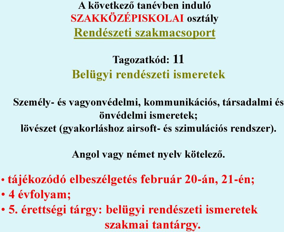 lövészet (gyakorláshoz airsoft- és szimulációs rendszer). Angol vagy német nyelv kötelező.