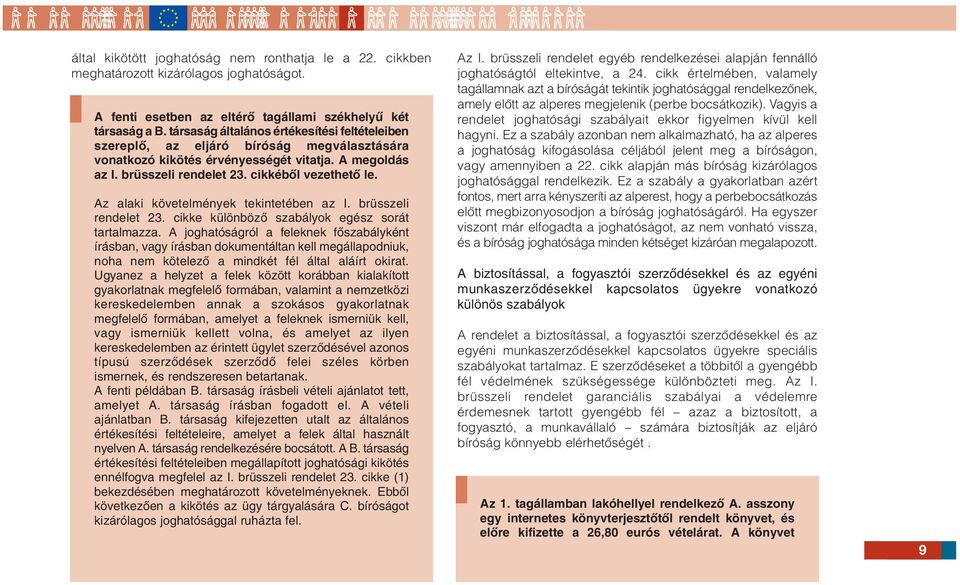 Az alaki követelmények tekintetében az I. brüsszeli rendelet 23. cikke különbözœ szabályok egész sorát tartalmazza.