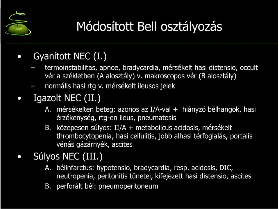 mérsékelten beteg: azonos az I/A-val + hiányzó bélhangok, hasi érzékenység, rtg-en ileus, pneumatosis B.