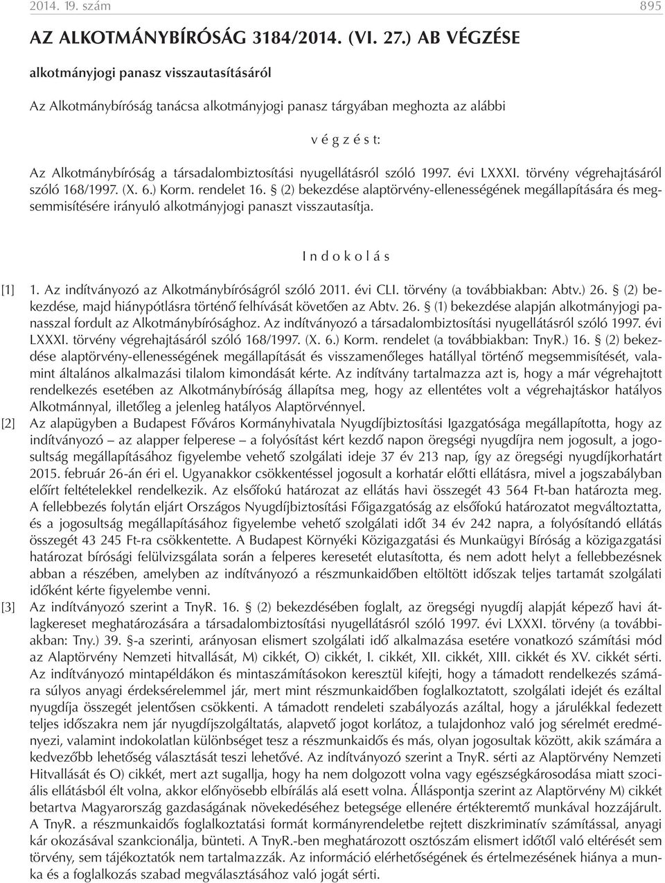 nyugellátásról szóló 1997. évi LXXXI. törvény végrehajtásáról szóló 168/1997. (X. 6.) Korm. rendelet 16.