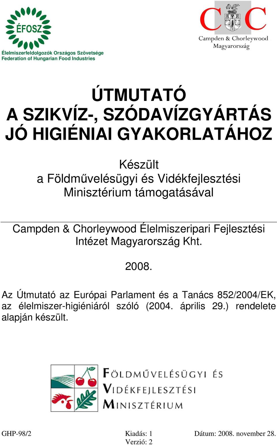 támogatásával Campden & Chorleywood Élelmiszeripari Fejlesztési Intézet Magyarország Kht. 2008.