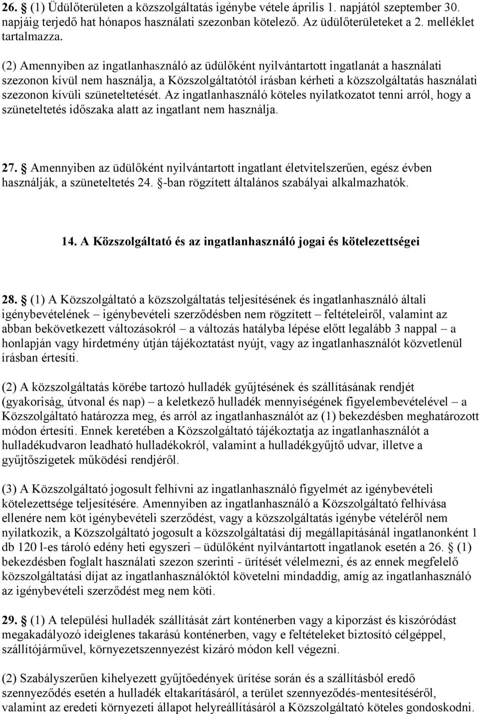 szüneteltetését. Az ingatlanhasználó köteles nyilatkozatot tenni arról, hogy a szüneteltetés időszaka alatt az ingatlant nem használja. 27.