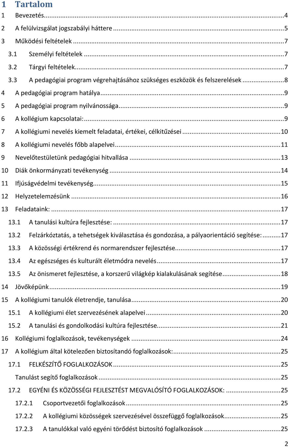 .. 10 8 A kollégiumi nevelés főbb alapelvei... 11 9 Nevelőtestületünk pedagógiai hitvallása... 13 10 Diák önkormányzati tevékenység... 14 11 Ifjúságvédelmi tevékenység... 15 12 Helyzetelemzésünk.