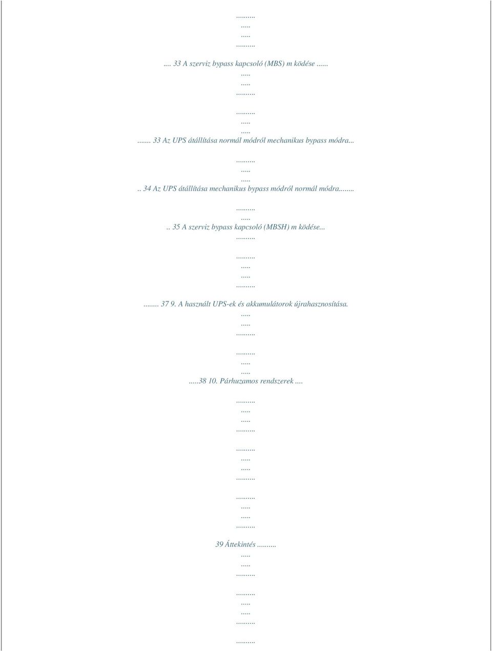 .... 34 Az UPS átállítása mechanikus bypass módról normál módra.