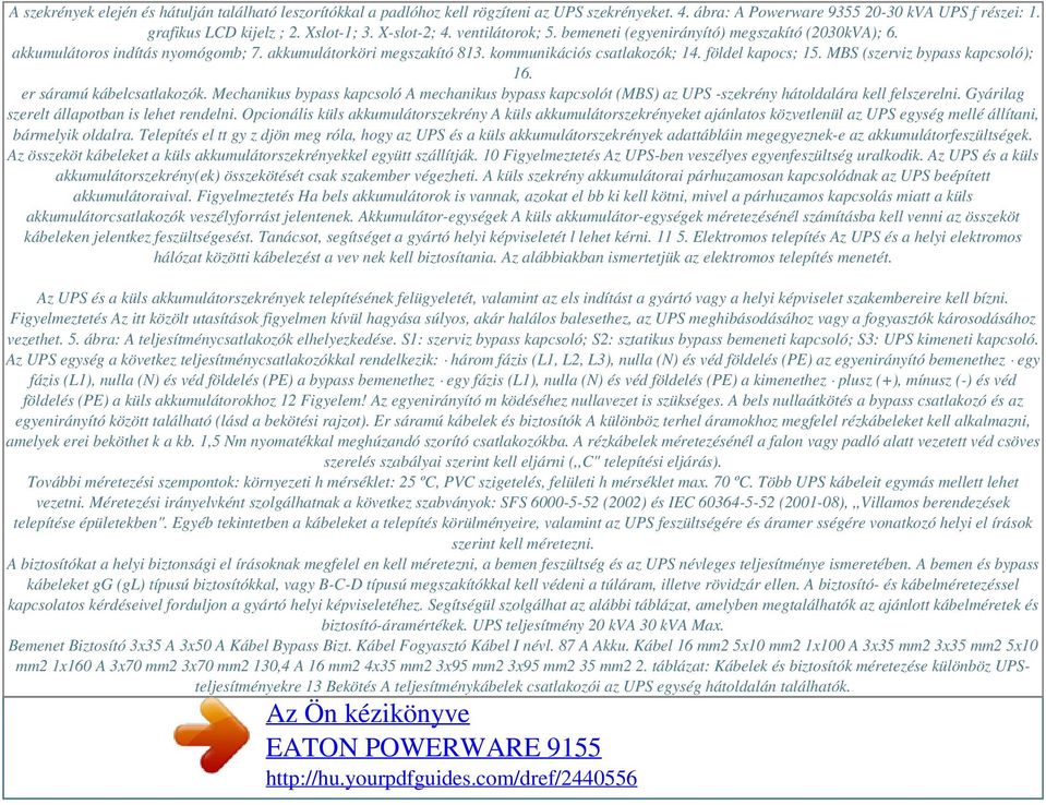 MBS (szerviz bypass kapcsoló); 16. er sáramú kábelcsatlakozók. Mechanikus bypass kapcsoló A mechanikus bypass kapcsolót (MBS) az UPS -szekrény hátoldalára kell felszerelni.