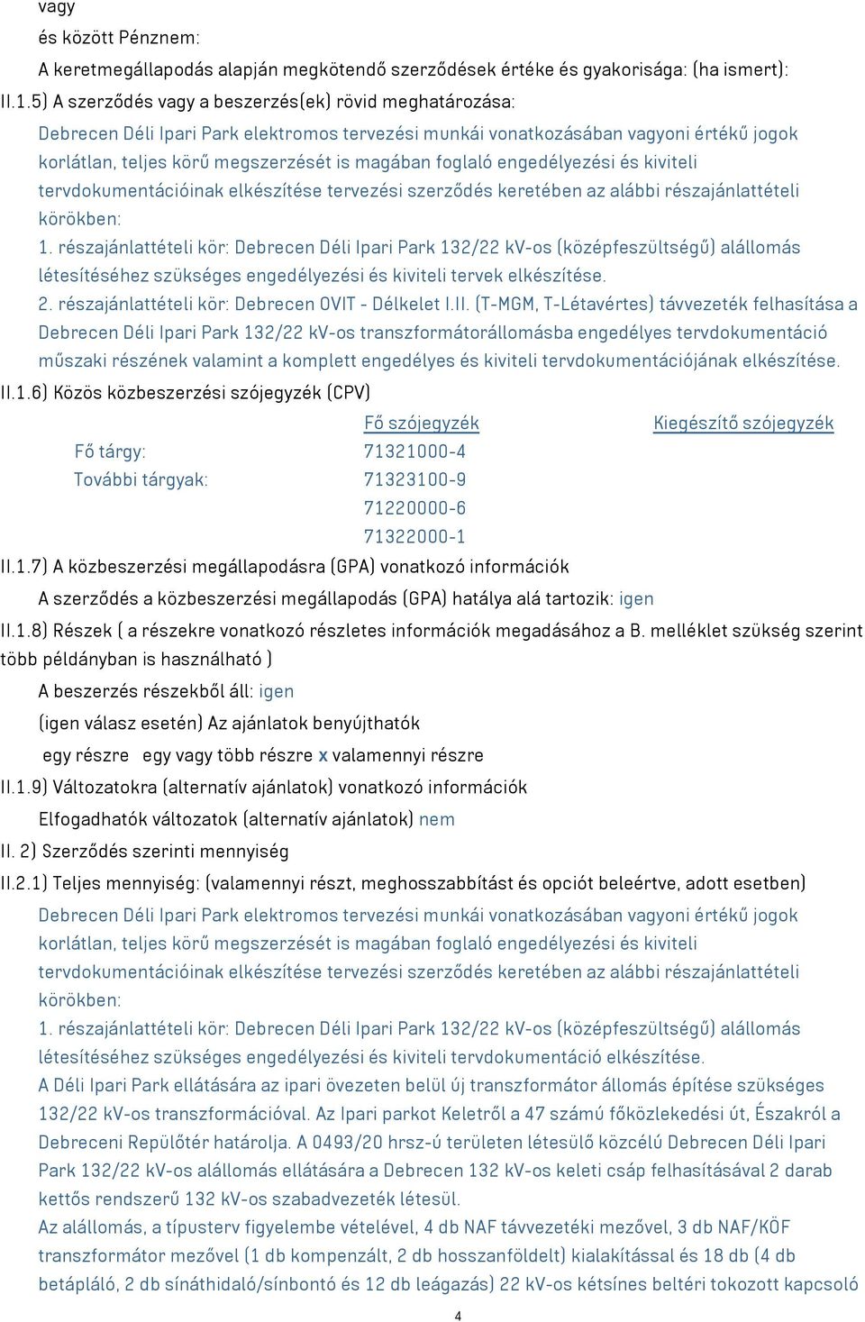 foglaló engedélyezési és kiviteli tervdokumentációinak elkészítése tervezési szerződés keretében az alábbi részajánlattételi körökben: 1.