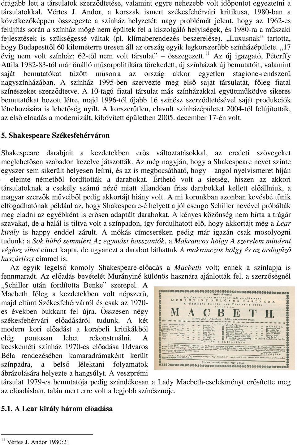 kiszolgáló helyiségek, és 1980-ra a mőszaki fejlesztések is szükségessé váltak (pl. klímaberendezés beszerelése).