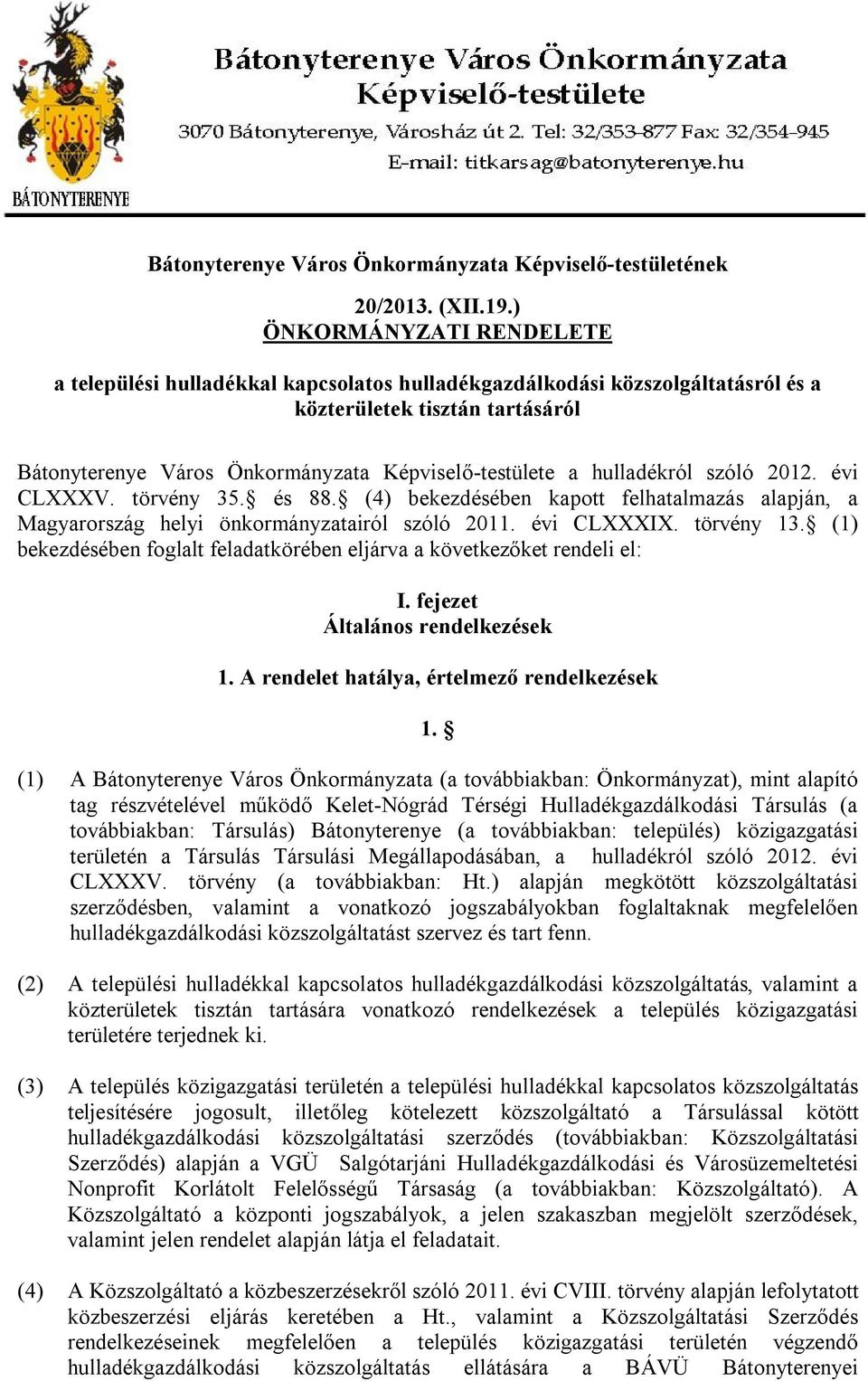hulladékról szóló 2012. évi CLXXXV. törvény 35. és 88. (4) bekezdésében kapott felhatalmazás alapján, a Magyarország helyi önkormányzatairól szóló 2011. évi CLXXXIX. törvény 13.