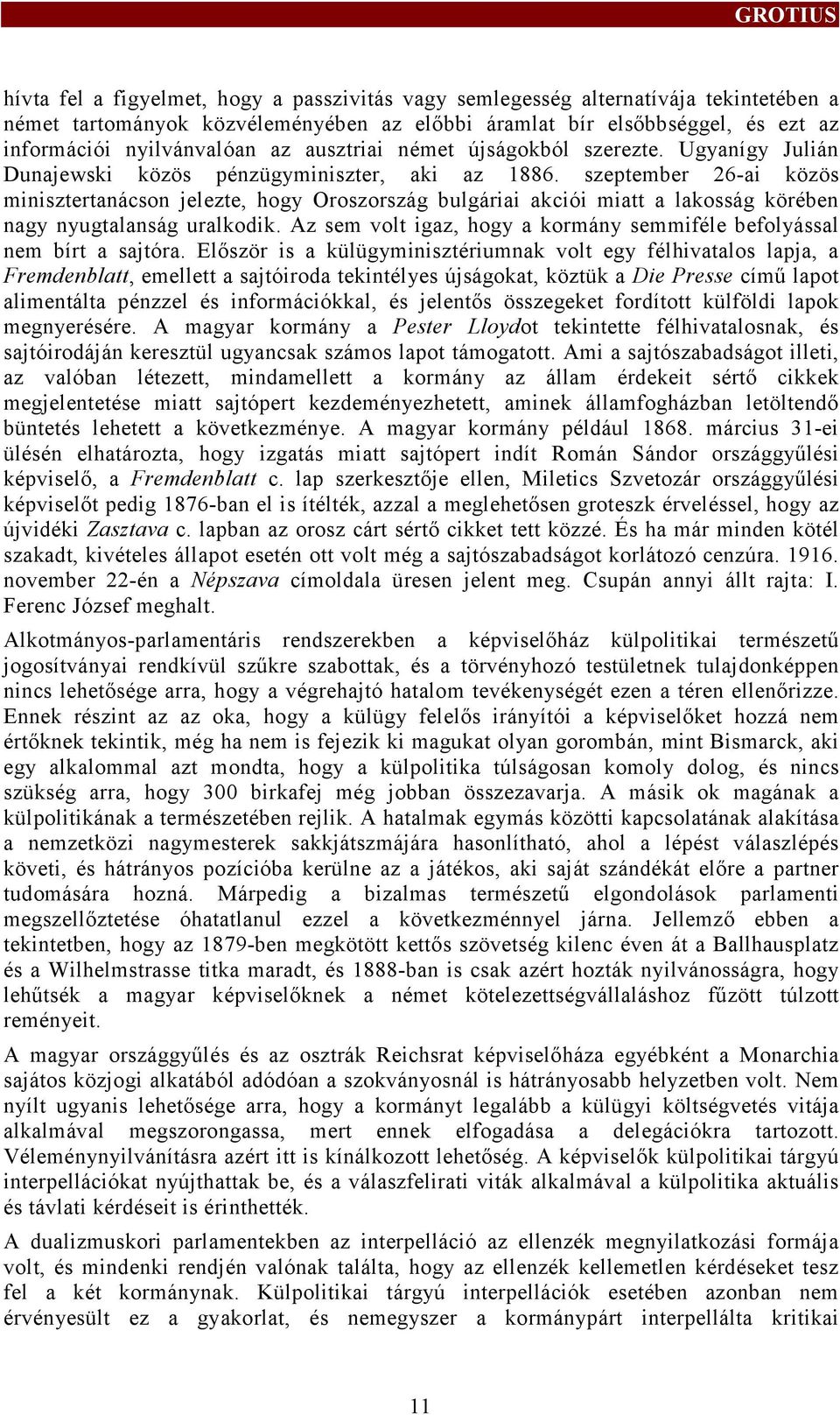 szeptember 26-ai közös minisztertanácson jelezte, hogy Oroszország bulgáriai akciói miatt a lakosság körében nagy nyugtalanság uralkodik.