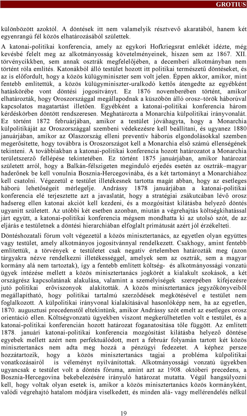 törvénycikkben, sem annak osztrák megfelelőjében, a decemberi alkotmányban nem történt róla említés.