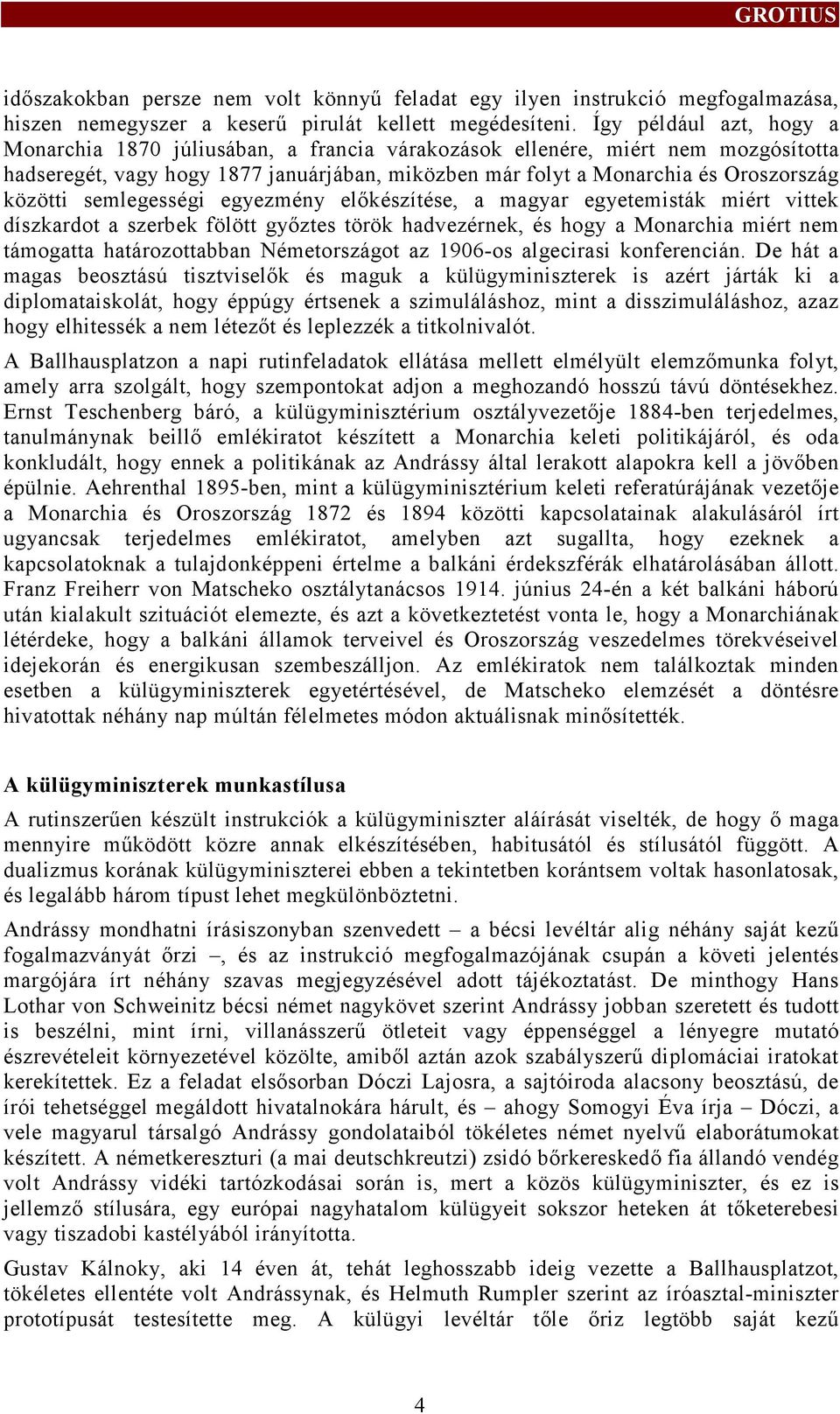 semlegességi egyezmény előkészítése, a magyar egyetemisták miért vitek díszkardot a szerbek fölöt győztes török hadvezérnek, és hogy a Monarchia miért nem támogatta határozottabban Németországot az