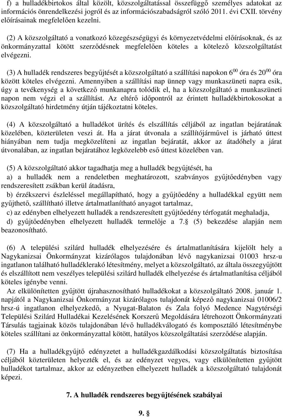 (2) A közszolgáltató a vonatkozó közegészségügyi és környezetvédelmi előírásoknak, és az önkormányzattal kötött szerződésnek megfelelően köteles a kötelező közszolgáltatást elvégezni.