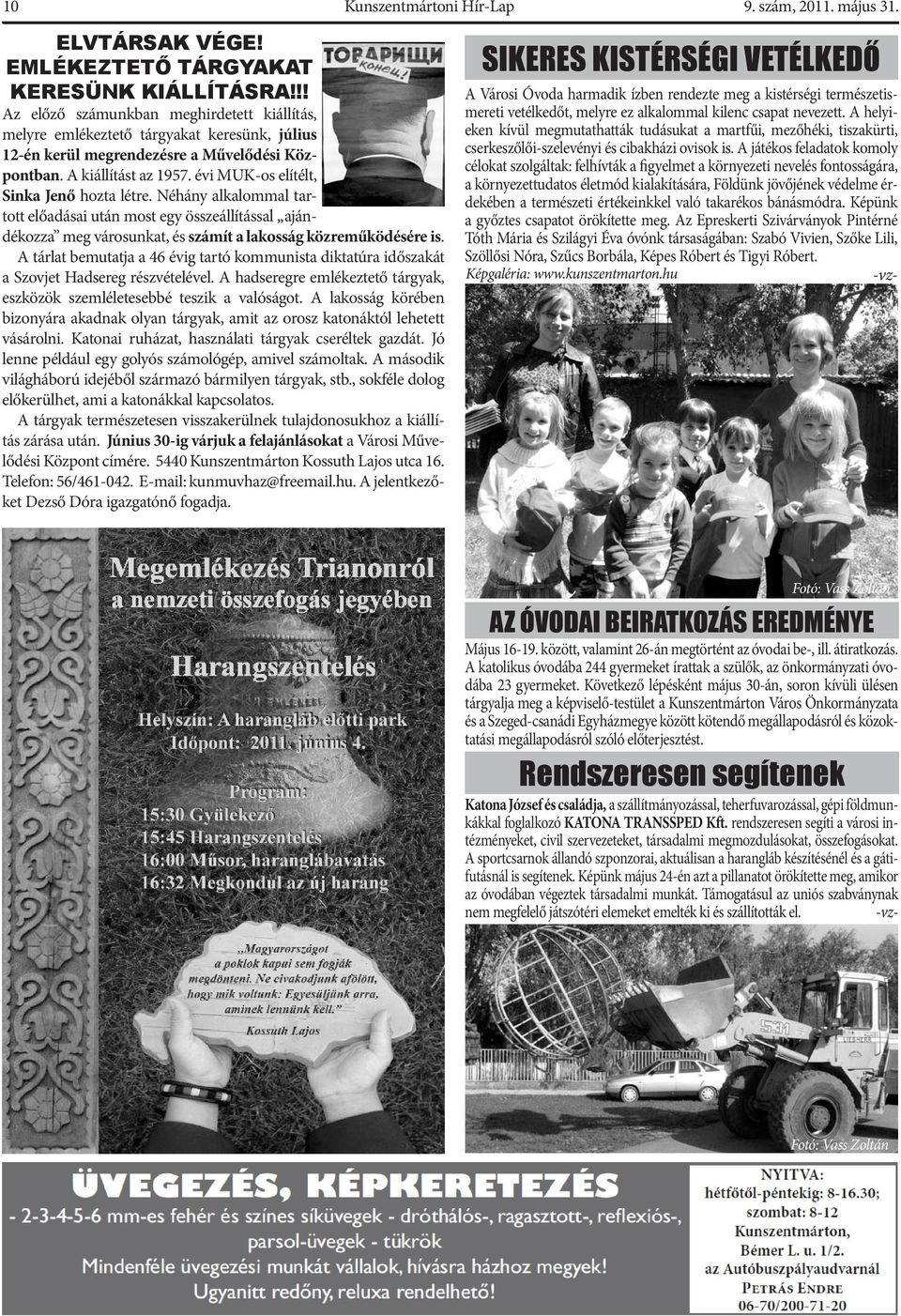évi MUK-os elítélt, Sinka Jenő hozta létre. Néhány alkalommal tartott előadásai után most egy összeállítással ajándékozza meg városunkat, és számít a lakosság közreműködésére is.