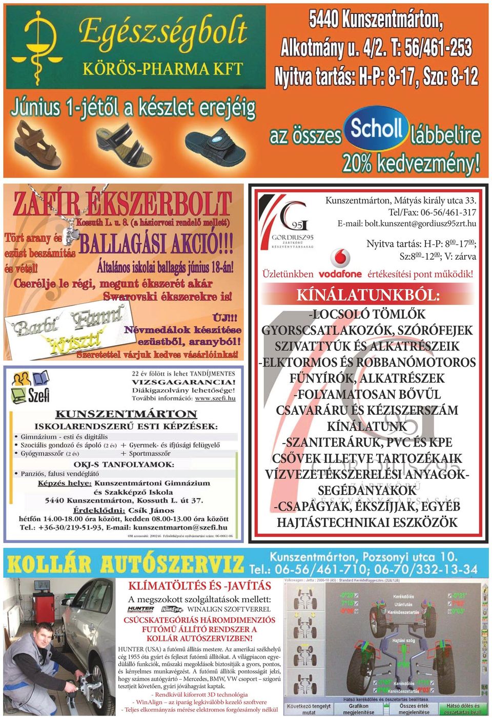 -SZANITERÁRUK, PVC ÉS KPE CSŐVEK ILLETVE TARTOZÉKAIK VÍZVEZETÉKSZERELÉSI ANYAGOK- SEGÉDANYAKOK -CSAPÁGYAK, ÉKSZÍJJAK, EGYÉB HAJTÁSTECHNIKAI ESZKÖZÖK KLÍMATÖLTÉS ÉS -JAVÍTÁS A megszokott