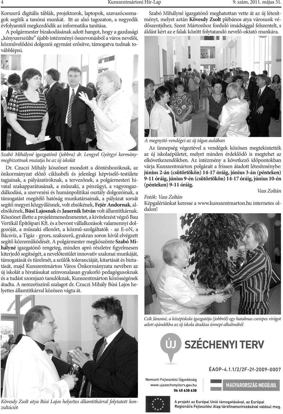 A polgármester bizakodásának adott hangot, hogy a gazdasági kényszerszülte újabb intézményi összevonásból a város nevelői, közművelődési dolgozói egymást erősítve, támogatva tudnak továbblépni.