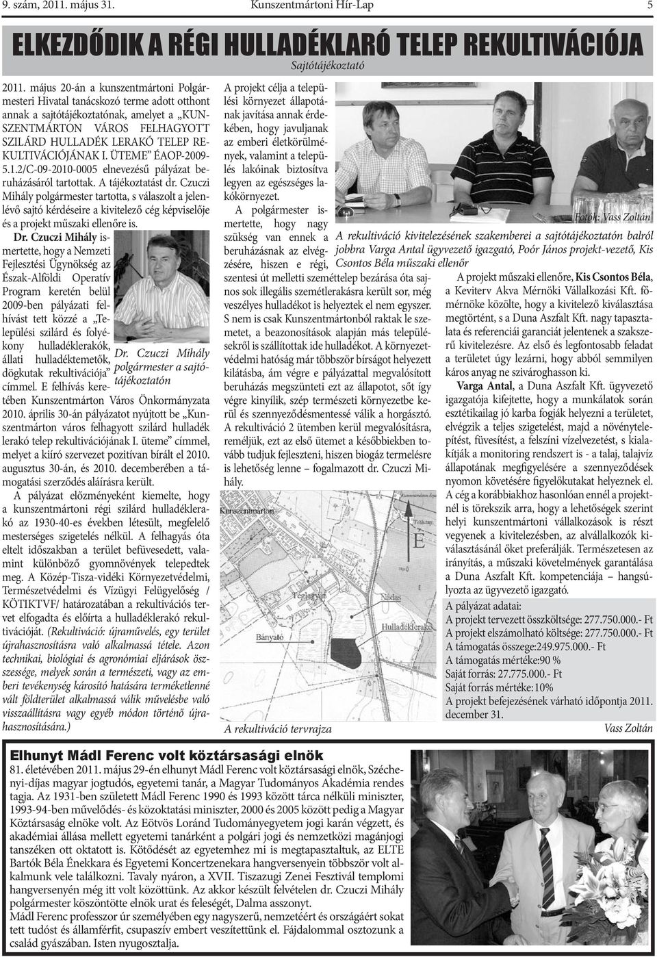 KULTIVÁCIÓJÁNAK I. ÜTEME ÉAOP-2009-5.1.2/C-09-2010-0005 elnevezésű pályázat beruházásáról tartottak. A tájékoztatást dr.