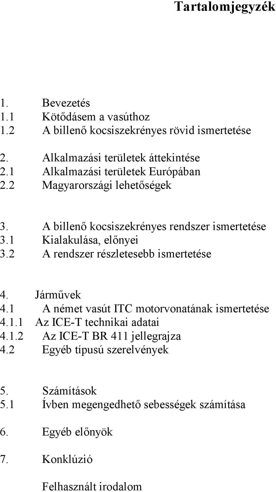 2 A rendszer részletesebb ismertetése 4. Járművek 4.1 A német vasút ITC motorvonatának ismertetése 4.1.1 Az ICE-T technikai adatai 4.1.2 Az ICE-T BR 411 jellegrajza 4.