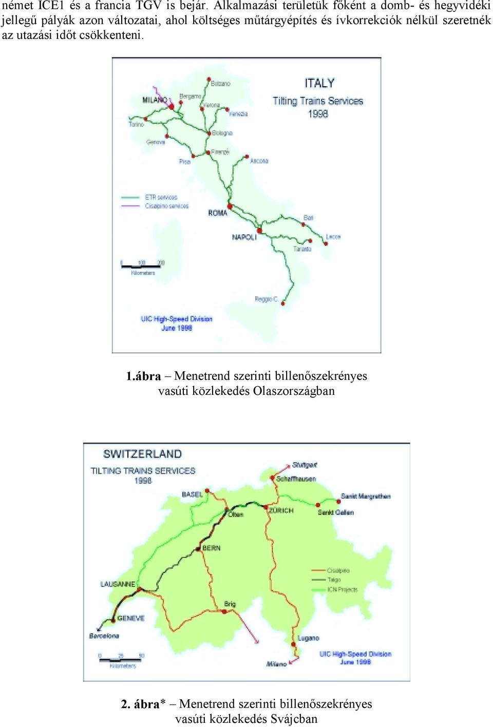 költséges műtárgyépítés és ívkorrekciók nélkül szeretnék az utazási időt csökkenteni. 1.