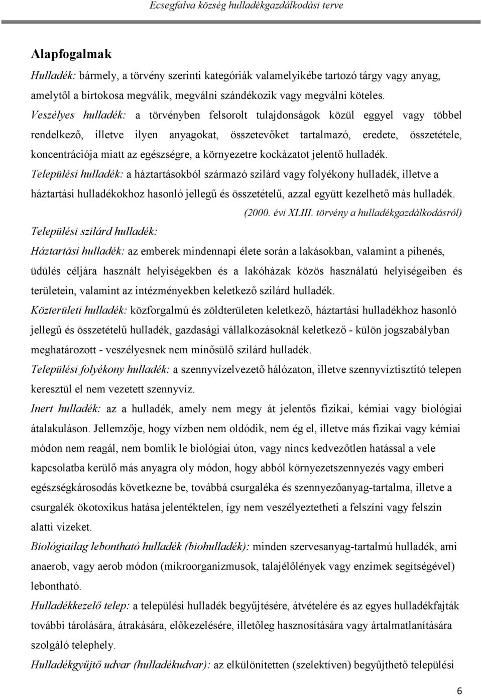 egészségre, a környezetre kockázatot jelentő hulladék.