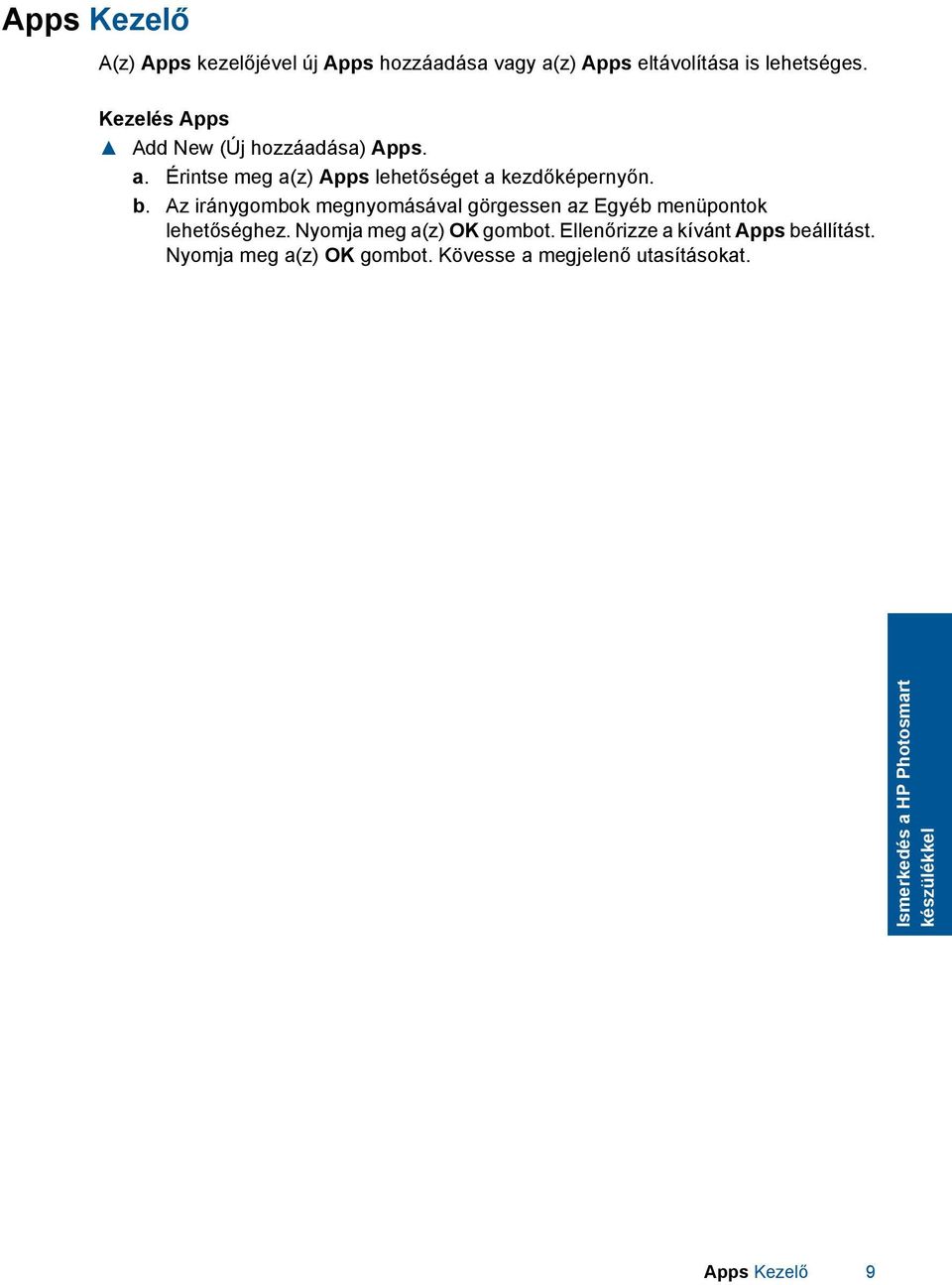 Az iránygombok megnyomásával görgessen az Egyéb menüpontok lehetőséghez. Nyomja meg a(z) OK gombot.