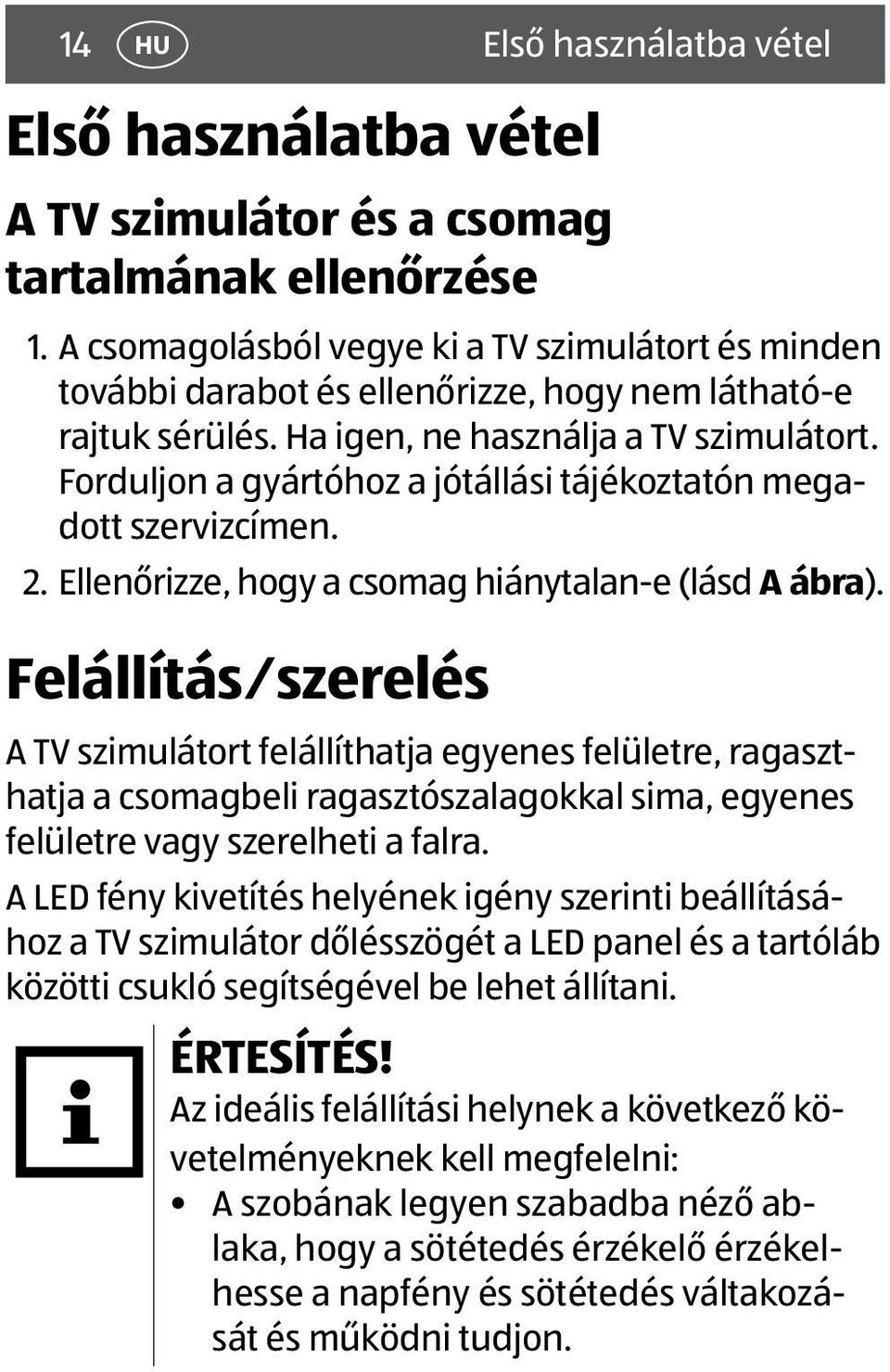 Forduljon a gyártóhoz a jótállási tájékoztatón megadott szervizcímen. 2. Ellenőrizze, hogy a csomag hiánytalan-e (lásd A ábra).