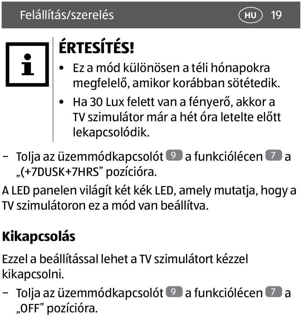 Tolja az üzemmódkapcsolót 9 a funkciólécen 7 a (+7DUSK+7HRS pozícióra.