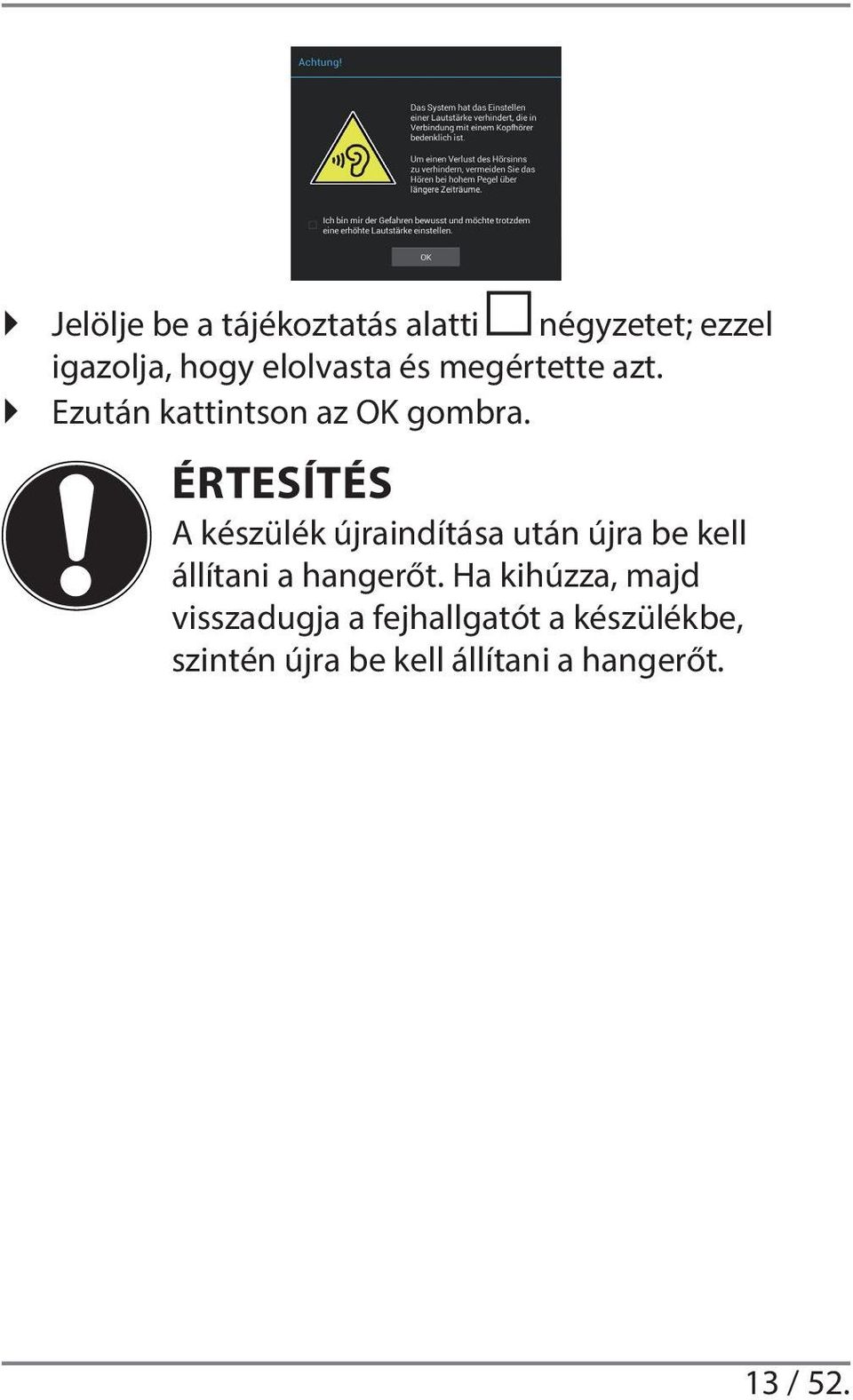 ÉRTESÍTÉS A készülék újraindítása után újra be kell állítani a hangerőt.