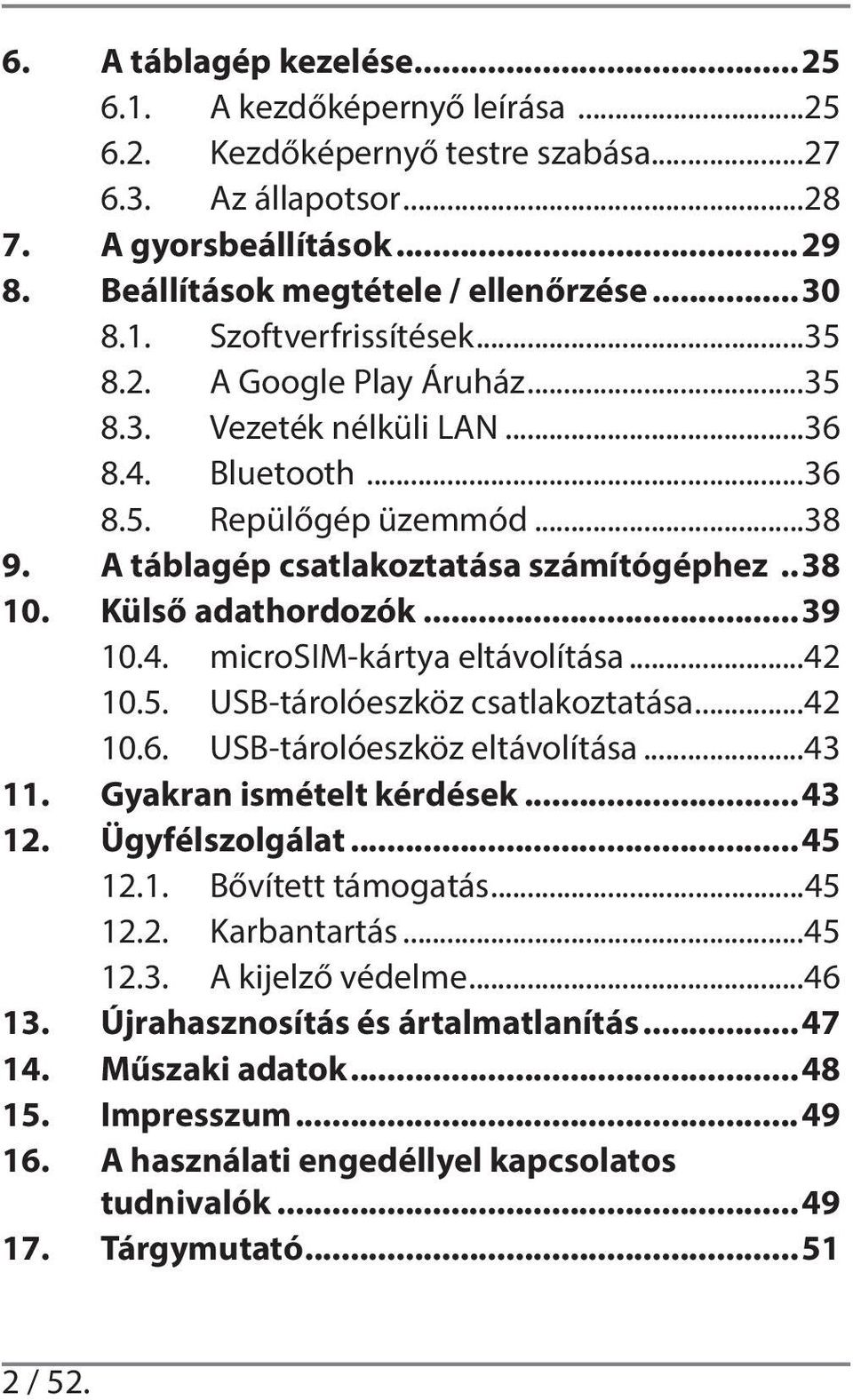 ..42 10.5. USB-tárolóeszköz csatlakoztatása...42 10.6. USB-tárolóeszköz eltávolítása...43 11. Gyakran ismételt kérdések...43 12. Ügyfélszolgálat...45 12.1. Bővített támogatás...45 12.2. Karbantartás.