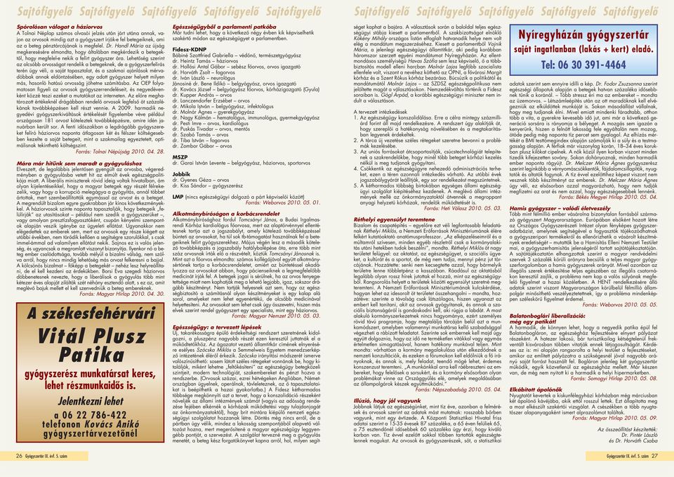 Handl Mária az újság megkeresésére elmondta, hogy általában megkérdezik a betegektôl, hogy megfelel-e nekik a felírt gyógyszer ára.