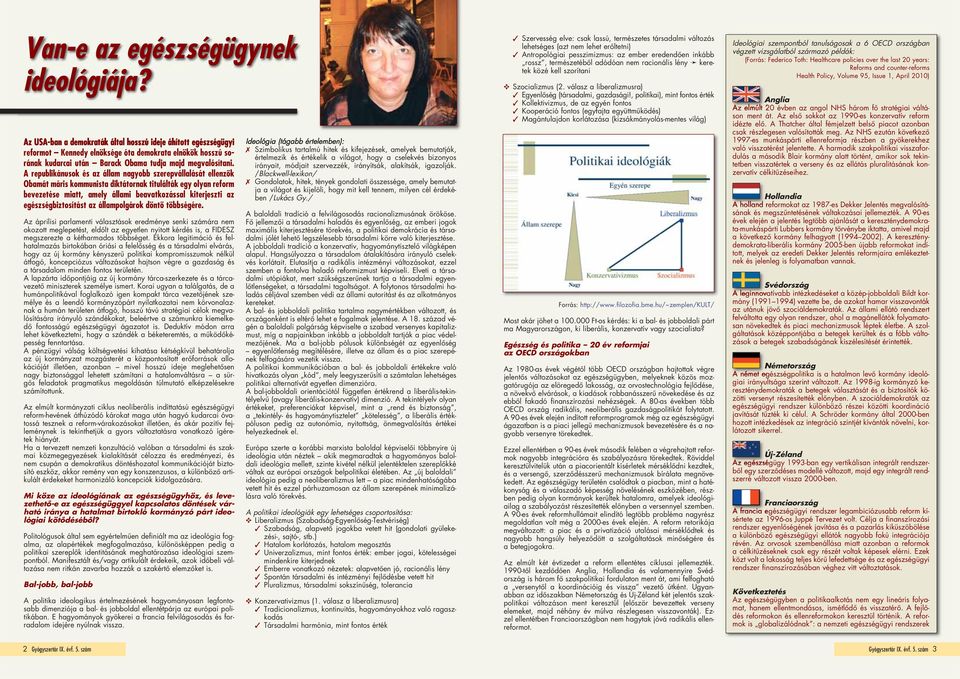 A republikánusok és az állam nagyobb szerepvállalását ellenzôk Obamát máris kommunista diktátornak titulálták egy olyan reform bevezetése miatt, amely állami beavatkozással kiterjeszti az egész