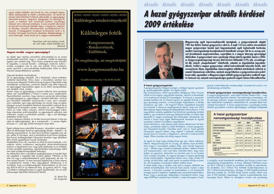 Az ideológiai té - nyezô, a hatalmon levô kormányok politikai irányultsága hatással volt a reformok tartalmára.