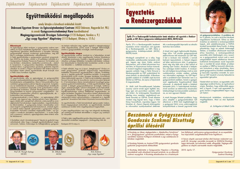) és annak Gyógyszerésztudományi Kara koordinálásával Magángyógyszerészek Országos Szövetsége (1135 Budapest, Kerekes u. 9.) Egy csepp figyelem Alapítvány (1112 Budapest, Oltvány u. 17/b.