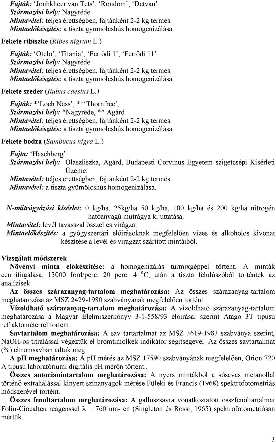 Mintaelőkészítés: a tiszta gyümölcshús homogenizálása. Fekete szeder (Rubus caesius L.