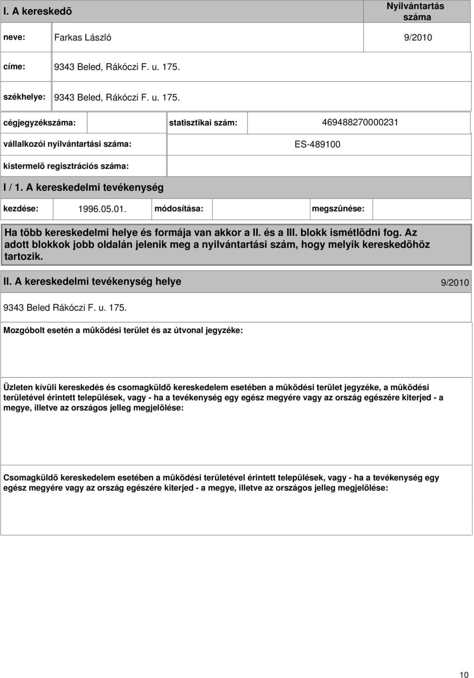 A kereskedelmi kezdése: 1996.05.01. módosítása: megszûnése: Ha több kereskedelmi helye és formája van akkor a II. és a III. blokk ismétlõdni fog.